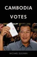 Kambodža hlasuje: Demokracia, autorita a medzinárodná podpora volieb 1993 - 2013 - Cambodia Votes: Democracy, Authority and International Support for Elections 1993-2013