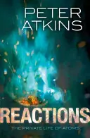 Reakcie: Súkromný život atómov - Reactions: The Private Life of Atoms