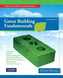 Základy ekologického staviteľstva: Praktická príručka na pochopenie a uplatňovanie základných postupov udržateľnej výstavby a systému LEED - Green Building Fundamentals: Practical Guide to Understanding and Applying Fundamental Sustainable Construction Practices and the LEED System