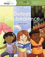 Poraziť neposlušnosť: Stať sa poslušným a prekonať neposlušnosť - Defeat Disobedience: Becoming Obedient & Overcoming Disobedience