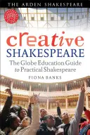Kreatívny Shakespeare: Globe Education Guide to Practical Shakespeare - Creative Shakespeare: The Globe Education Guide to Practical Shakespeare