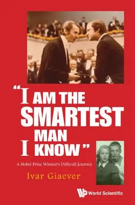 Som najinteligentnejší človek, akého poznám: Ťažká cesta laureáta Nobelovej ceny - I Am the Smartest Man I Know: A Nobel Laureate's Difficult Journey