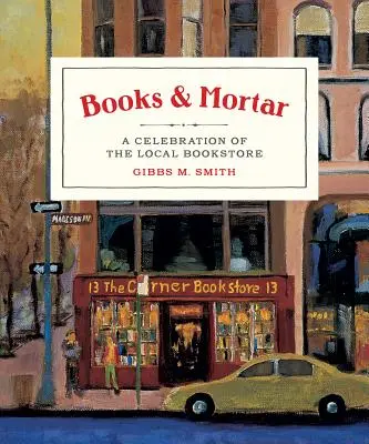 Books & Mortar: A Celebration of the Local Bookstore (Oslava miestneho kníhkupectva) - Books & Mortar: A Celebration of the Local Bookstore