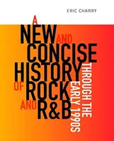 Nové a stručné dejiny rocku a R&B do začiatku 90. rokov 20. storočia - A New and Concise History of Rock and R&B Through the Early 1990s