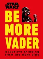 Star Wars Buď viac Vader - Asertívne myslenie z temnej strany - Star Wars Be More Vader - Assertive Thinking from the Dark Side
