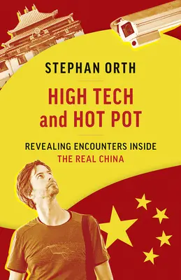 High Tech and Hot Pot: Odhaľujúce stretnutia v skutočnej Číne - High Tech and Hot Pot: Revealing Encounters Inside the Real China