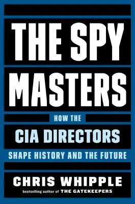 The Spymasters: Ako riaditelia CIA formujú dejiny a budúcnosť - The Spymasters: How the CIA Directors Shape History and the Future