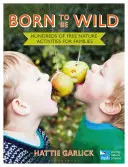 Born to Be Wild: Stovky bezplatných aktivít v prírode pre rodiny - Born to Be Wild: Hundreds of Free Nature Activities for Families