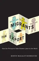 Migranti na export: Ako filipínsky štát sprostredkúva prácu do sveta - Migrants for Export: How the Philippine State Brokers Labor to the World