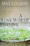 Láska, ktorú stojí za to dať: Žiť v prebytku Božej lásky - A Love Worth Giving: Living in the Overflow of God's Love