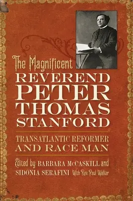 Veľkolepý reverend Peter Thomas Stanford, transatlantický reformátor a rasista - The Magnificent Reverend Peter Thomas Stanford, Transatlantic Reformer and Race Man