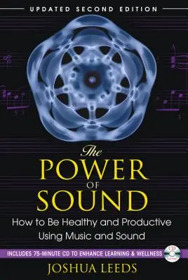 Sila zvuku: Ako byť zdravý a produktívny pomocou hudby a zvuku [s CD (audio)] - The Power of Sound: How to Be Healthy and Productive Using Music and Sound [With CD (Audio)]