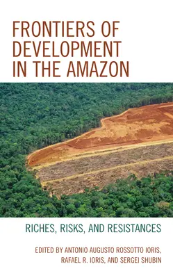 Hranice rozvoja v Amazónii: Bohatstvo, riziká a odpor - Frontiers of Development in the Amazon: Riches, Risks, and Resistances