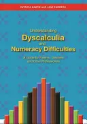 Pochopenie dyskalkúlie a ťažkostí s počítaním: Príručka pre rodičov, učiteľov a iných odborníkov - Understanding Dyscalculia and Numeracy Difficulties: A Guide for Parents, Teachers and Other Professionals