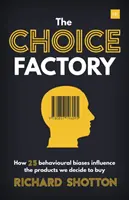 Továreň na výber: 25 behaviorálnych predsudkov, ktoré ovplyvňujú to, čo kupujeme - Choice Factory: 25 Behavioural Biases That Influence What We Buy