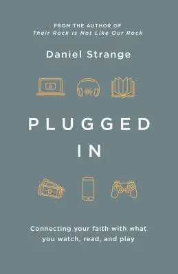 Zapojený: Prepojenie vašej viery s tým, čo sledujete, čítate a hráte - Plugged in: Connecting Your Faith with What You Watch, Read, and Play