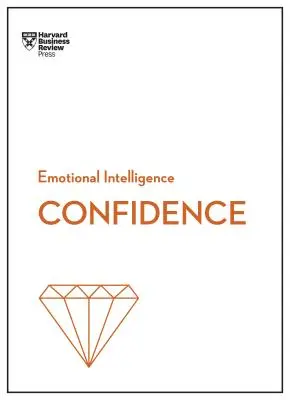 Sebavedomie (séria HBR Emočná inteligencia) - Confidence (HBR Emotional Intelligence Series)