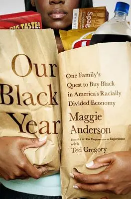 Náš čierny rok: Jeden rok v čiernej farbe v rasovo rozdelenom americkom hospodárstve: Výprava jednej rodiny za čiernou farbou - Our Black Year: One Family's Quest to Buy Black in America's Racially Divided Economy