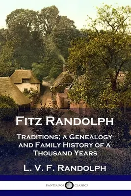 Fitz Randolph: Randolf Randolf: tradície, genealógia a rodinná história tisíc rokov - Fitz Randolph: Traditions, a Genealogy and Family History of a Thousand Years