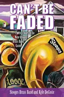 Nemožno vyblednúť: Dvadsať rokov v New Orleans Brass Band Game - Can't Be Faded: Twenty Years in the New Orleans Brass Band Game
