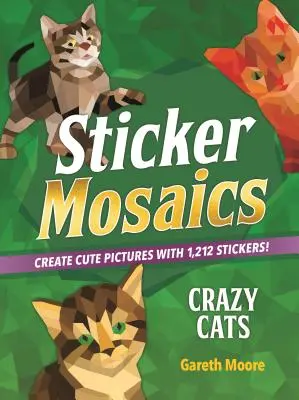 Samolepková mozaika: Bláznivé mačky: Vydajte sa na cestu do sveta: Vytvárajte roztomilé obrázky s 1 842 samolepkami! - Sticker Mosaics: Crazy Cats: Create Cute Pictures with 1,842 Stickers!