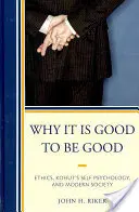 Prečo je dobré byť dobrým: Etika, Kohutova psychológia seba a moderná spoločnosť - Why It Is Good to Be Good: Ethics, Kohut's Self Psychology, and Modern Society
