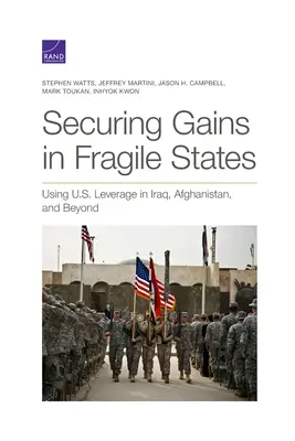 Zabezpečenie zisku v krehkých štátoch: Využitie pákového efektu USA v Iraku, Afganistane a ďalších krajinách - Securing Gains in Fragile States: Using U.S. Leverage in Iraq, Afghanistan, and Beyond