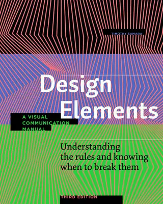 Prvky dizajnu, tretie vydanie: Pochopiť pravidlá a vedieť, kedy ich porušiť - príručka vizuálnej komunikácie - Design Elements, Third Edition: Understanding the Rules and Knowing When to Break Them - A Visual Communication Manual