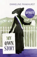 Môj vlastný príbeh - inšpirácia pre veľkofilm Sufražetka - My Own Story - Inspiration for the major motion picture Suffragette