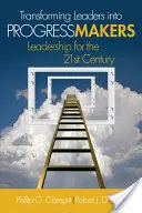 Premena lídrov na tvorcov pokroku: Vedenie pre 21. storočie - Transforming Leaders Into Progress Makers: Leadership for the 21st Century