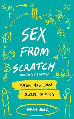 Sex od nuly: Vytvorte si vlastné pravidlá vzťahu - Sex from Scratch: Making Your Own Relationship Rules