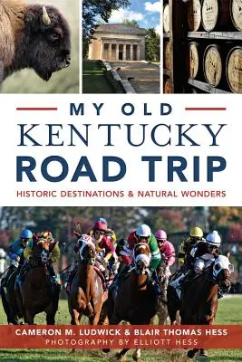 Môj starý výlet po Kentucky: Historické destinácie a prírodné zázraky - My Old Kentucky Road Trip:: Historic Destinations & Natural Wonders