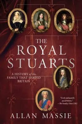 Kráľovskí Stuartovci: Stuartovci: dejiny rodiny, ktorá formovala Britániu - The Royal Stuarts: A History of the Family That Shaped Britain