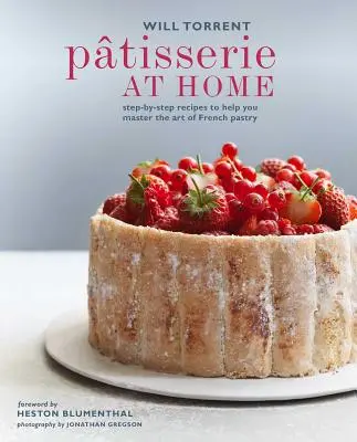 Domáca cukráreň: Recepty krok za krokom, ktoré vám pomôžu zvládnuť umenie francúzskeho pečiva - Ptisserie at Home: Step-By-Step Recipes to Help You Master the Art of French Pastry