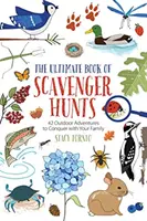 The Ultimate Book of Scavenger Hunts: 42 dobrodružstiev v prírode, ktoré môžete zdolať so svojou rodinou - The Ultimate Book of Scavenger Hunts: 42 Outdoor Adventures to Conquer with Your Family