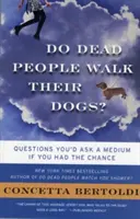 Chodia mŕtvi ľudia na prechádzky so svojimi psami? Otázky, ktoré by ste položili médiu, keby ste mali tú možnosť - Do Dead People Walk Their Dogs?: Questions You'd Ask a Medium If You Had the Chance