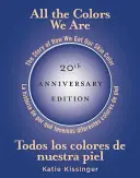 Všetky farby, ktoré máme/Todos Los Colores de Nuestra Piel: Príbeh o tom, ako získavame farbu pleti/La Historia de Por Qu Tenemos Diferentes Colores de P - All the Colors We Are/Todos Los Colores de Nuestra Piel: The Story of How We Get Our Skin Color/La Historia de Por Qu Tenemos Diferentes Colores de P