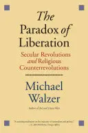 Paradox oslobodenia: Sekulárne revolúcie a náboženské kontrarevolúcie - The Paradox of Liberation: Secular Revolutions and Religious Counterrevolutions