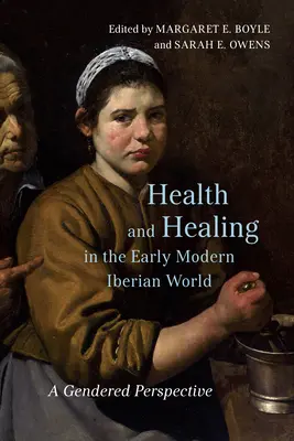 Zdravie a liečiteľstvo v ranom novoveku na Pyrenejskom polostrove: Rodová perspektíva - Health and Healing in the Early Modern Iberian World: A Gendered Perspective