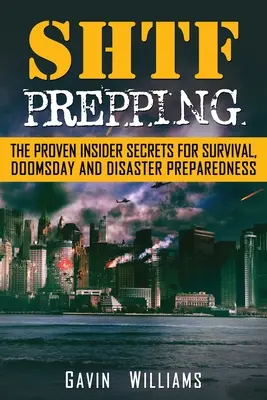 Príprava na SHTF: a katastrofy: osvedčené tajomstvá prežitia, súdneho dňa a katastrofy - SHTF Prepping: The Proven Insider Secrets For Survival, Doomsday and Disaster