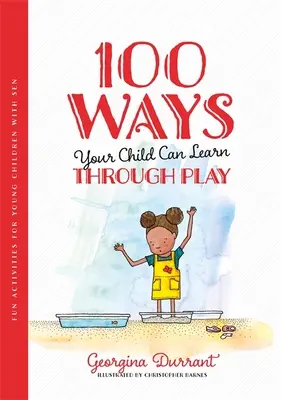 100 spôsobov, ako sa vaše dieťa môže učiť hrou: Zábavné aktivity pre malé deti so sen - 100 Ways Your Child Can Learn Through Play: Fun Activities for Young Children with Sen