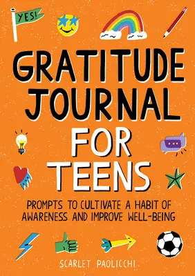 Denník vďačnosti pre dospievajúcich: Podnety na vypestovanie návyku uvedomenia si a zlepšenie pohody - Gratitude Journal for Teens: Prompts to Cultivate a Habit of Awareness and Improve Well-Being