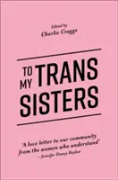 Mojim transrodovým sestrám - To My Trans Sisters