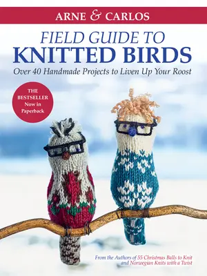 Arne & Carlos' Field Guide to Knitted Birds (Poľný sprievodca pletenými vtákmi): Viac ako 40 ručne vyrábaných projektov, ktoré oživia váš pelech - Arne & Carlos' Field Guide to Knitted Birds: Over 40 Handmade Projects to Liven Up Your Roost