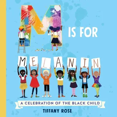 M ako melanín: A Celebration of the Black Child (Oslava černošského dieťaťa) - M Is for Melanin: A Celebration of the Black Child