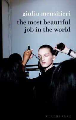 Najkrajšia práca na svete: Najkrajšie miesto na svete: Najkrajšie miesto na svete: Najkrajšie miesto na svete: Najkrajšie miesto na svete - The Most Beautiful Job in the World: Lifting the Veil on the Fashion Industry