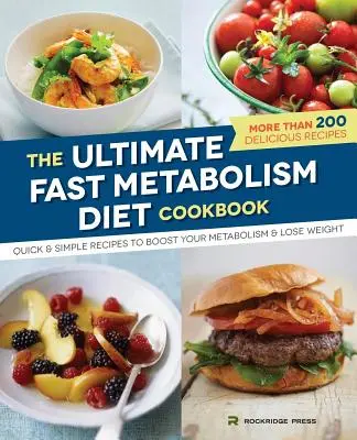Konečná kuchárska kniha diéty s rýchlym metabolizmom: Rýchle a jednoduché recepty na zrýchlenie metabolizmu a chudnutie - Ultimate Fast Metabolism Diet Cookbook: Quick and Simple Recipes to Boost Your Metabolism and Lose Weight