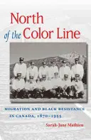 Na sever od farebnej čiary: (R. Mathieu): Migrácia a černošský odpor v Kanade, 1870-1955 - North of the Color Line: Migration and Black Resistance in Canada, 1870-1955