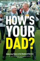 Ako sa má tvoj otec? - Prijatie neúspechu v tieni úspechu - How's Your Dad? - Embracing Failure in the Shadow of Success