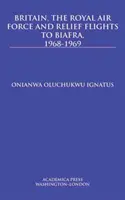 Veľká Británia, kráľovské letectvo a humanitárne lety do Biafry v rokoch 1968 - 1969 - Britain, the Royal Air Force and Relief Flights to Biafra, 1968-1969